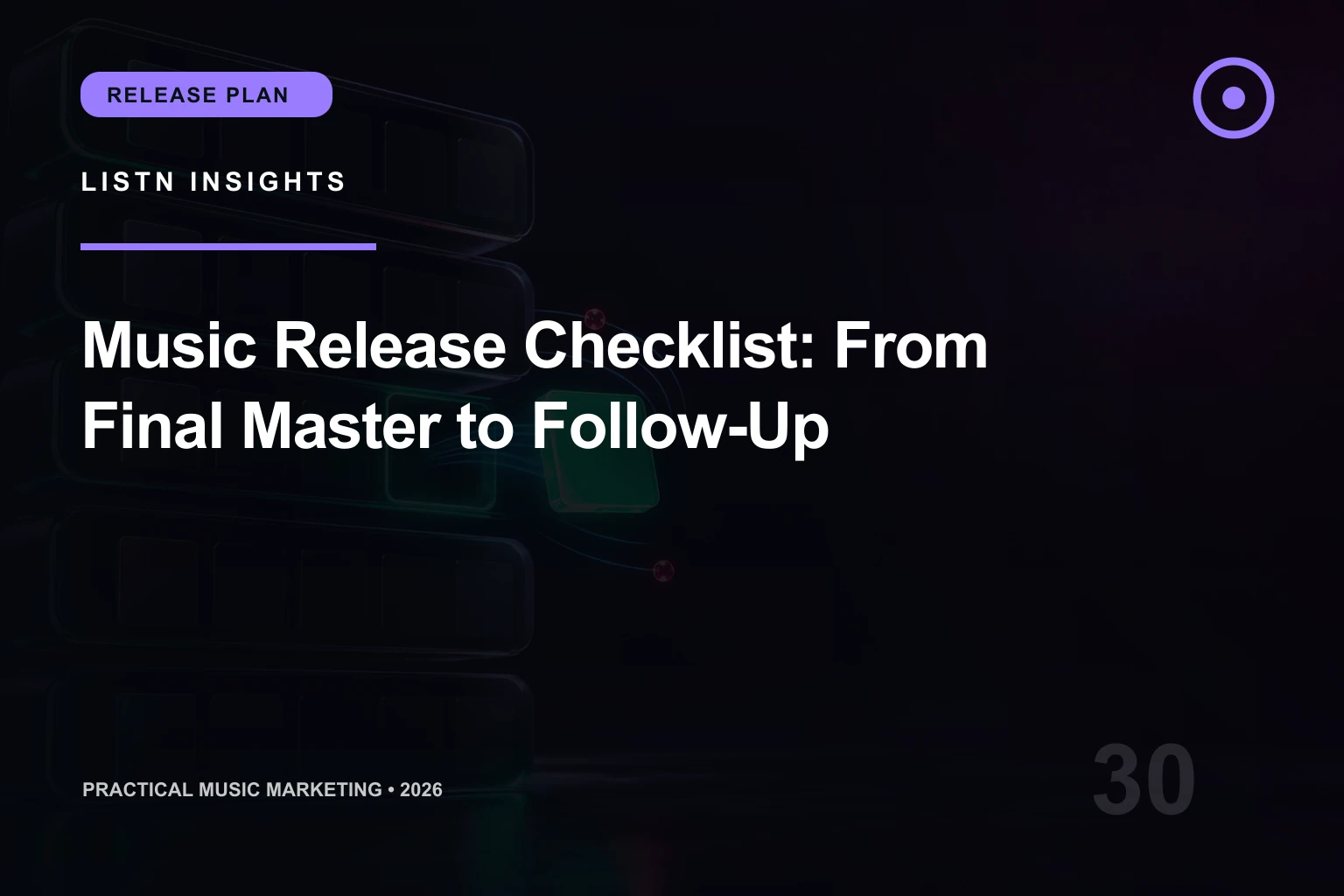 LISTN editorial cover for Music Release Checklist: From Final Master to Follow-Up
